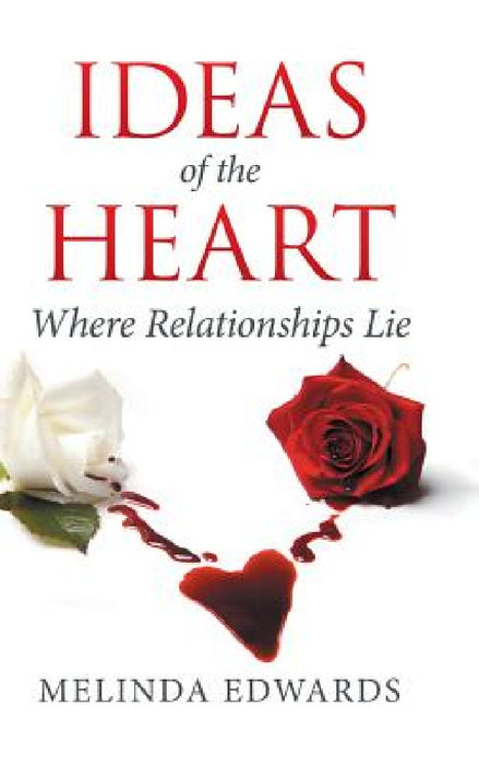 Ideas of the Heart: Where Relationships Lie by Melinda Edwards