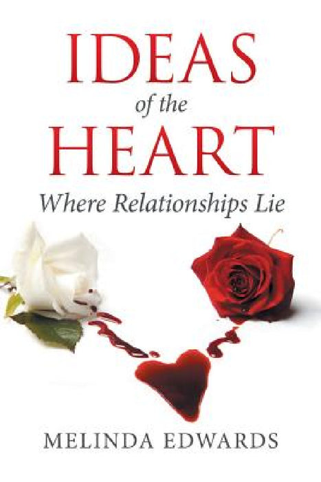 Ideas of the Heart: Where Relationships Lie by Melinda Edwards