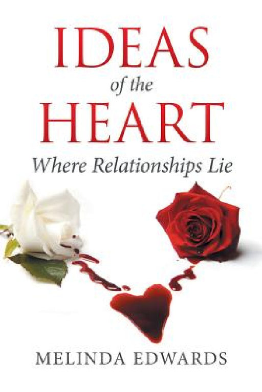 Ideas of the Heart: Where Relationships Lie by Melinda Edwards