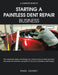A Complete Guide to Starting a Paintless Dent Repair Business by Randy Lockdall