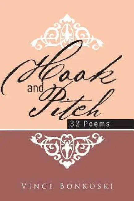 Hook and Pitch: 32 Poems by Vince Bonkoski