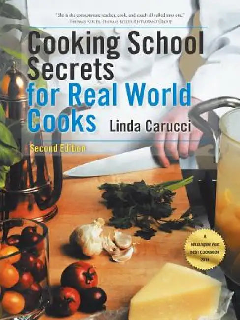 Cooking School Secrets for Real World Cooks: Second Edition by Linda Carucci