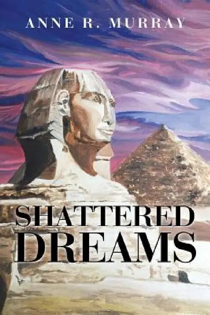 Shattered Dreams by Anne R. Murray