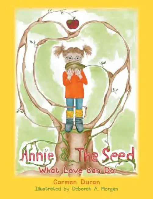 Annie & the Seed: What Love Can Do by Carmen Duran