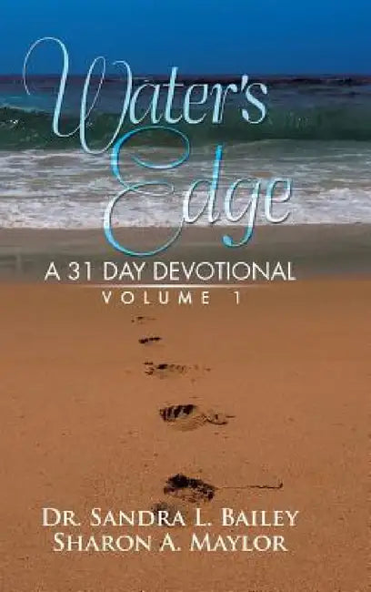 Water's Edge: A 31 Day Devotional Volume 1 by Dr Bailey, Maylor