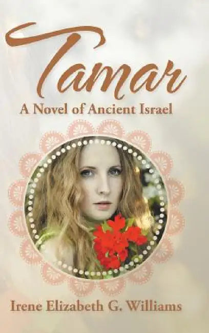 Tamar: A Novel of Ancient Israel by Irene Elizabeth G. Williams