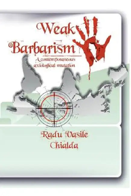 Weak Barbarism: A contemporaneous Axiological Mutation by Radu Vasile Chialda