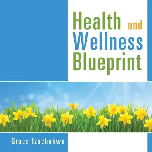 Health and Wellness Blueprint by Grace Izuchukwu