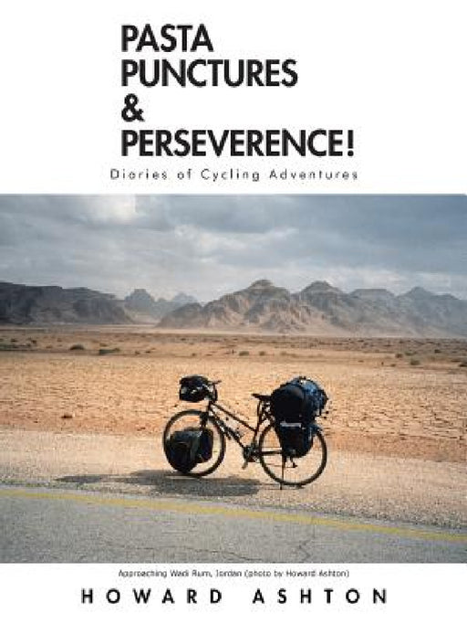 Pasta Punctures & Perseverence!: Diaries of Cycling Adventures by Howard Ashton
