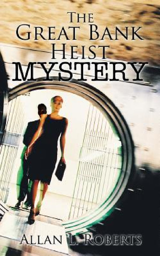 The Great Bank Heist Mystery by Allan L. Roberts