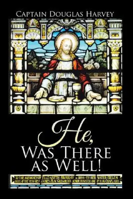 He, Was There as Well! by Captain Douglas Harvey