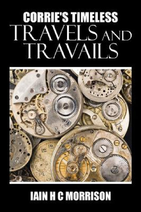 Corrie's Timeless Travels and Travails by Iain H. C. Morrison