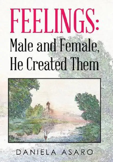 Feelings: Male and Female, He Created Them by Daniela Asaro