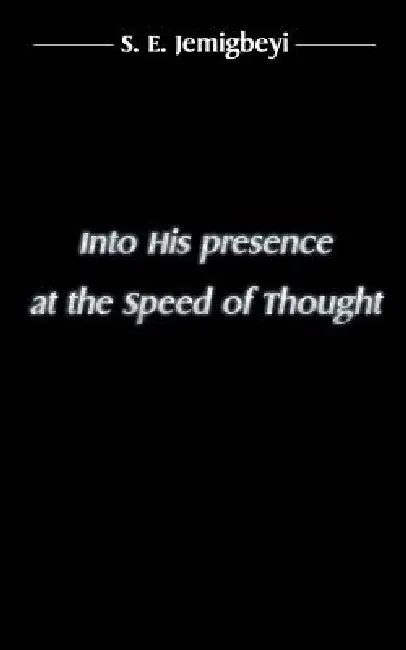 Into His presence at the Speed of Thought by S. E. Jemigbeyi