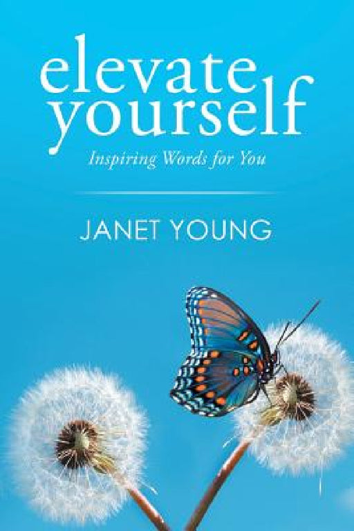 Elevate Yourself: Inspiring Words for You by Janet Young