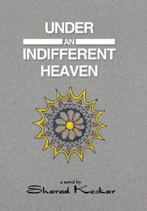 Under an Indifferent Heaven by Sharad Keskar