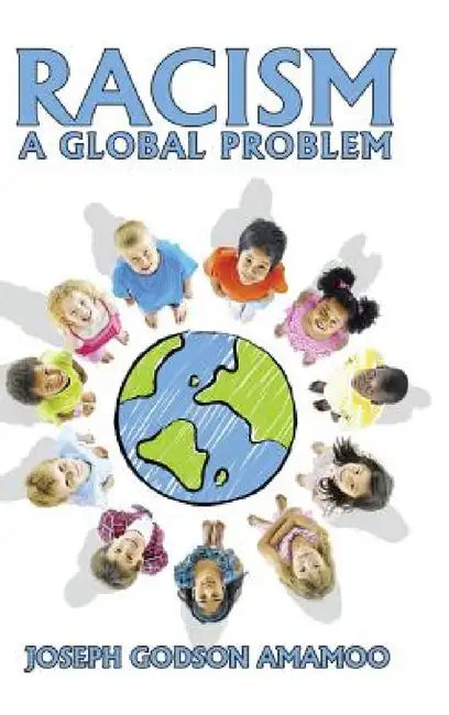 Racism: A Global Problem by Joseph Godson Amamoo
