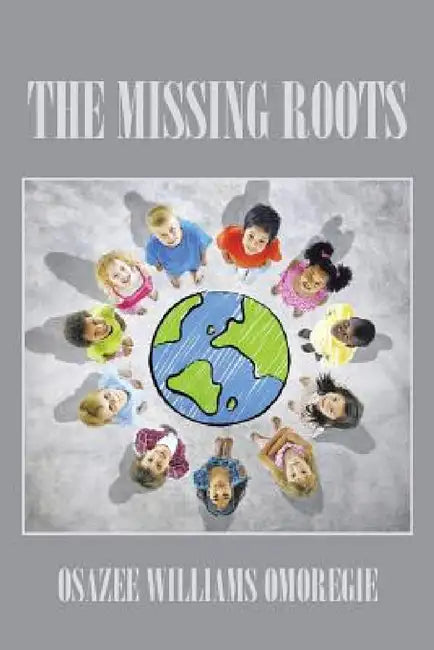 The Missing Roots by Osazee Williams Omoregie