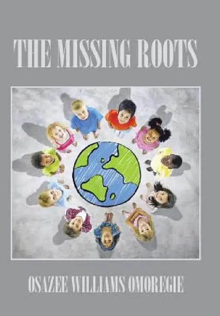 The Missing Roots by Osazee Williams Omoregie