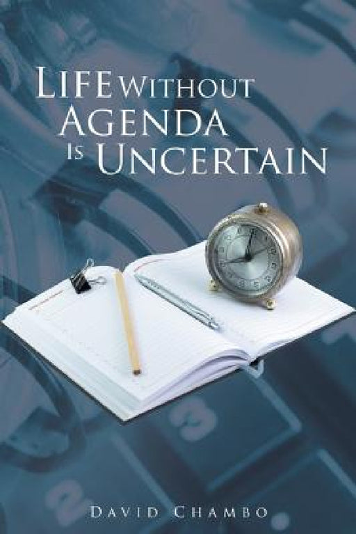 Life Without Agenda Is Uncertain by David Chambo