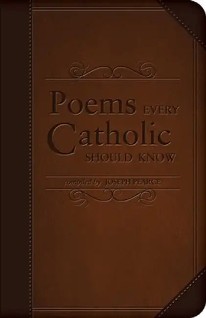 Poems Every Catholic Should Know by Joseph Pearce