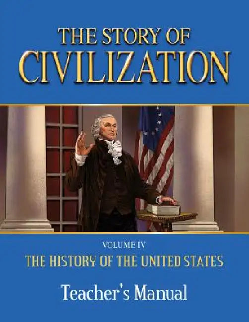 The Story of Civilization: Vol. 4 - The History of the United States One Nation Under God Teacher's Manual by Phillip Campbell