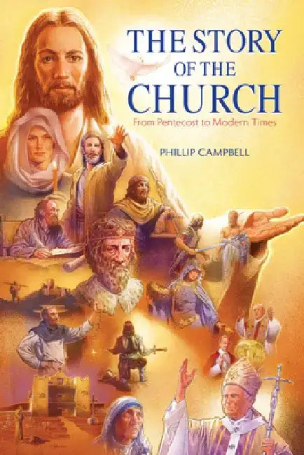 The Story of the Church Textbook: From Pentecost to Modern Times by Phillip Campbell