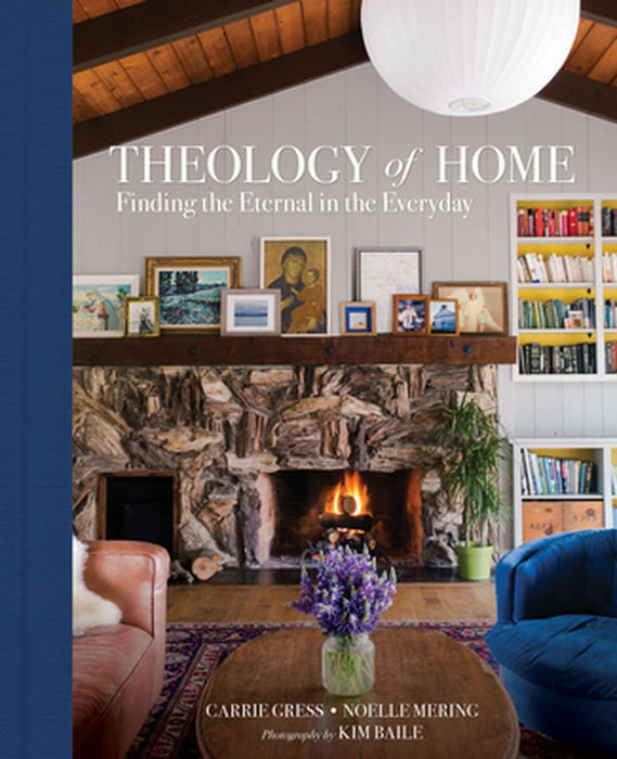 Theology of Home: Finding the Eternal in the Everyday by Carrie Gress
