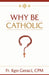 Why Be Catholic by Ken Geraci Cpm