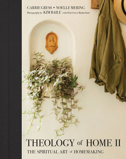 Theology of Home: The Spiritual Art of Homemaking by Carrie Gress