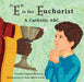 E Is for Eucharist: A Catholic ABC by Claudia Cangilla McAdam