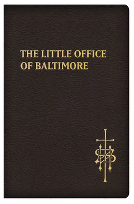 The Little Office of Baltimore: Traditional Catholic Daily Prayer by Claudio R. Salvucci