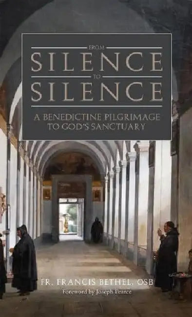 From Silence to Silence: An Abbot's Direction on the Interior Life by Fr Francis Bethel Osb