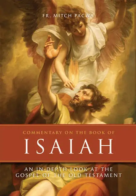 Commentary on the Book of Isaiah: An In-Depth Look of the Gospel of the Old Testament by Mitch Pacwa