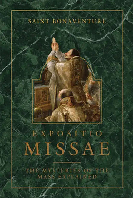 Expositio Missae: The Mysteries of the Mass Explained by Saint Bonaventure