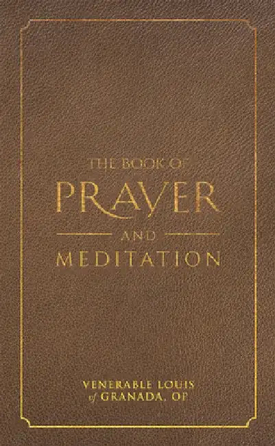 The Book of Prayer and Meditation by Venerable Louis Granada