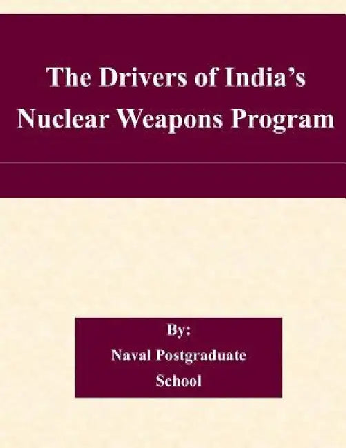 The Drivers of India's Nuclear Weapons Program by Naval Postgraduate School