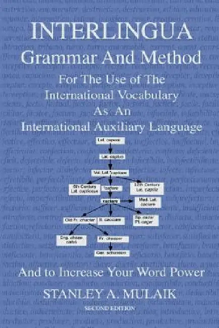 Interlingua Grammar and Method Second Edition: For The Use of The International Vocabulary As An International Auxiliary Language And to Increase Your by Stanley a. Mulaik