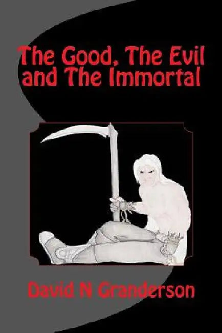 The Good, The Evil and The Immortal by David N. Granderson