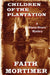 Children Of The Plantation by Faith Mortimer