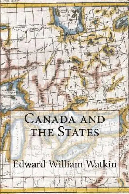 Canada and the States by Edward William Watkin