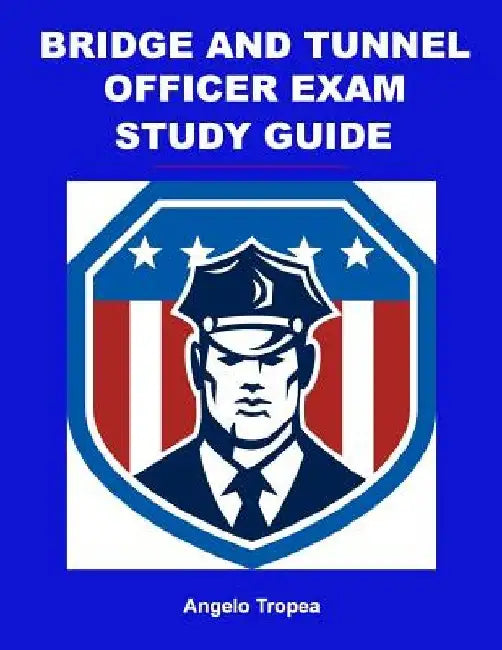 Bridge and Tunnel Officer Exam Study Guide by Angelo Tropea