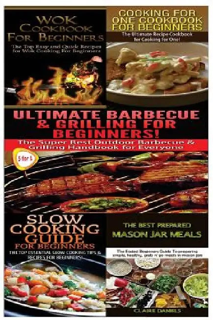 Wok Cookbook for Beginners & Cooking for One Cookbook for Beginners & Slow Guide for Beginners & Ultimate Canning & Preserving Food Guide for Beginner by Getaway Guides