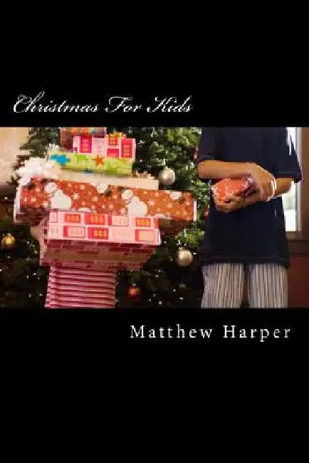 Christmas For Kids: Amazing Facts, Awesome Trivia, Cool Pictures & Fun Quiz - The BEST Xmas Book Strategy That Helps Guide Children to Lea by Matthew Harper