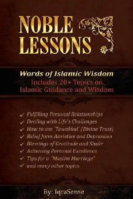 Noble Lessons: Words of Islamic Wisdom: Collection of Islamic Articles based on Quran and Hadith by Iqrasense