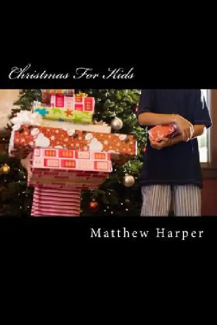 Christmas For Kids: Amazing Facts, Awesome Trivia, Cool Pictures & Fun Quiz - The BEST Xmas Book Strategy That Helps Guide Children to Lea by Matthew Harper