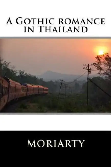 A Gothic romance in Thailand by D. B. Moriarty