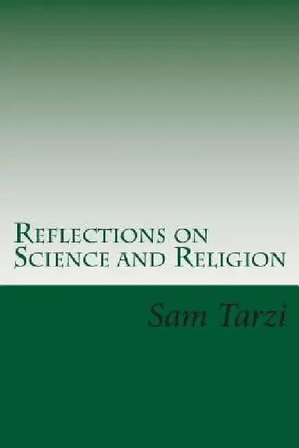 Reflections on Science and Religion by Sam Tarzi