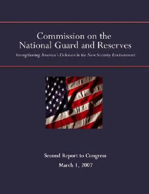 The Commission on the National Guard and Reserves: Strengthening America's Defenses in the New Security Environment by Commission on the National Guard and Res