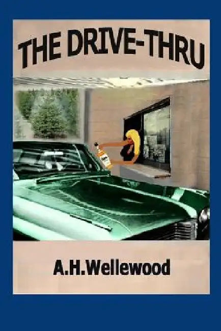 The Drive-Thru by A. H. Wellewood